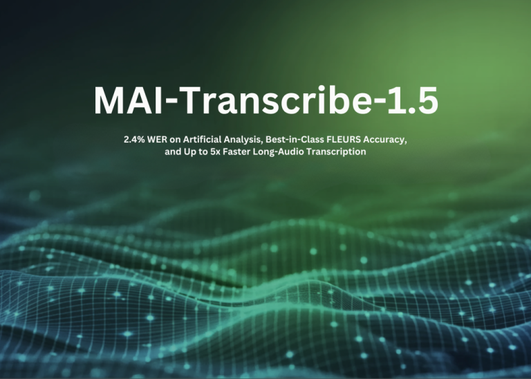 Microsoft AI présente MAI-Transcribe-1.5 : un taux d&rsquo;erreurs de reconnaissance (WER) de 2,4 % sur les éléments d&rsquo;analyse artificielle, la meilleure précision FLEURS de sa catégorie et une transcription d&rsquo;enregistrements audio longs jusqu&rsquo;à cinq fois plus rapide
