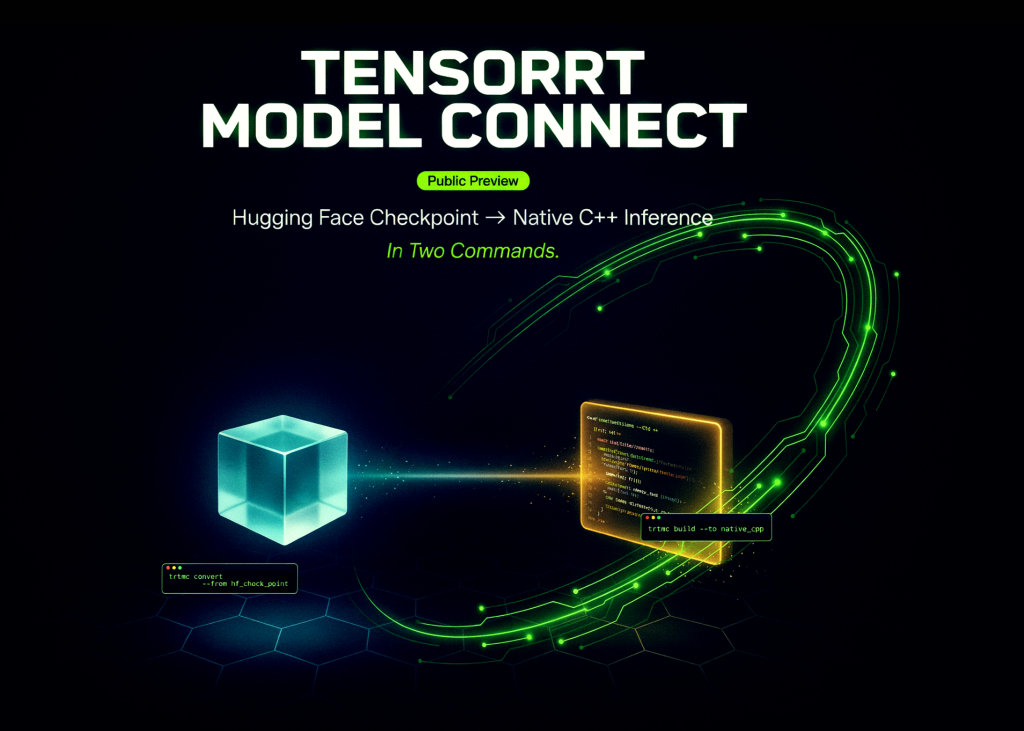 NVIDIA lance la préversion publique de TensorRT Model Connect : conversion d'un checkpoint Hugging Face en inférence native C++ en deux commandes