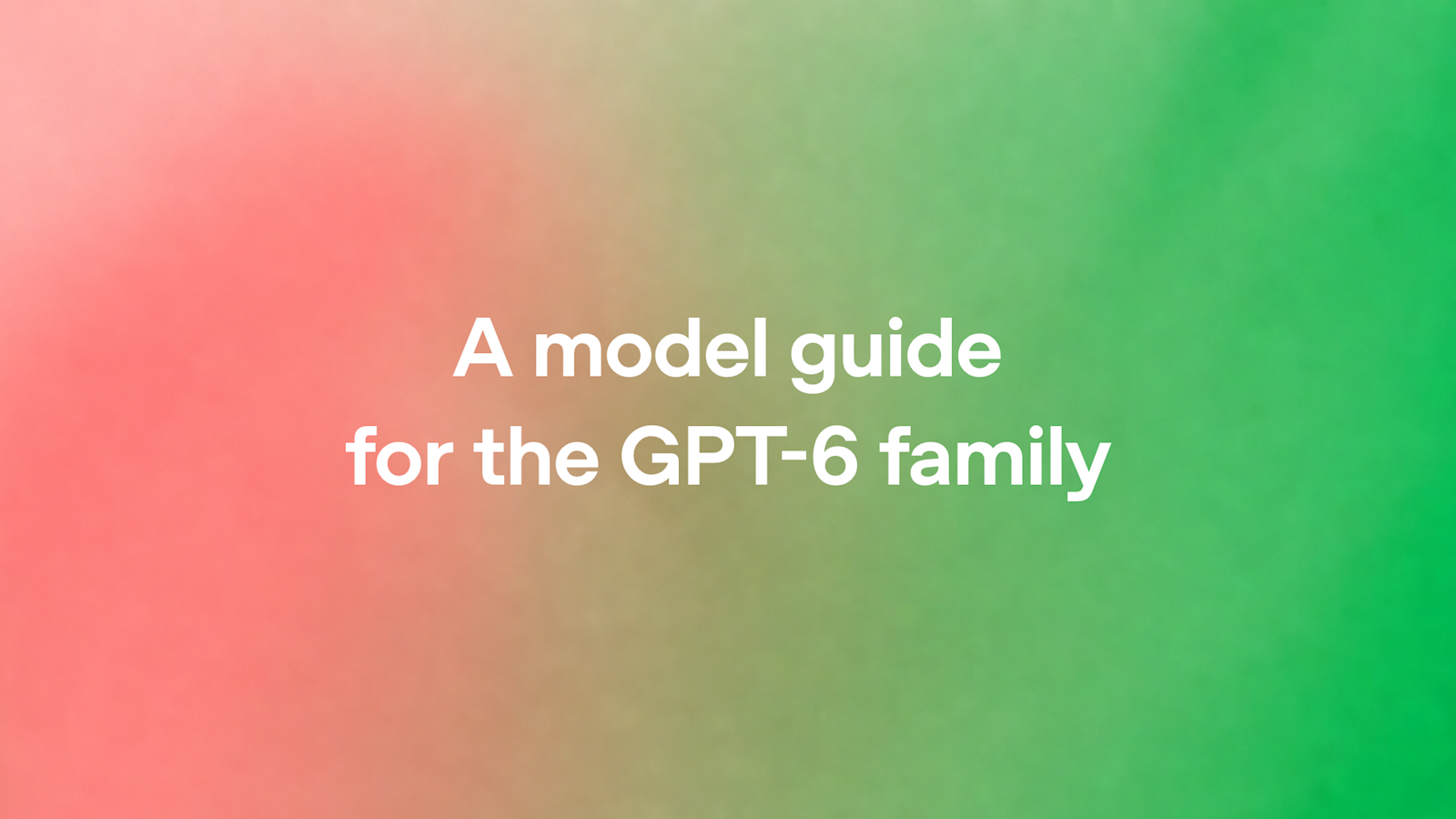 Guide des modèles de la gamme GPT-6